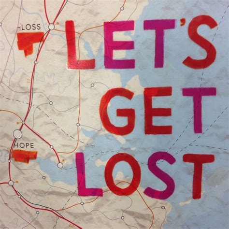 Lets Get Lost Lets Get Lost Lost Hope Let It Be Quotes Quotations