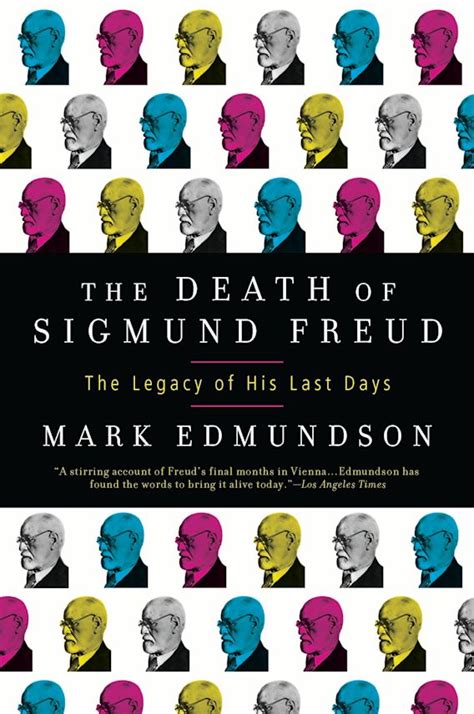 The Death Of Sigmund Freud The Legacy Of His Last Days Mark Edmundson