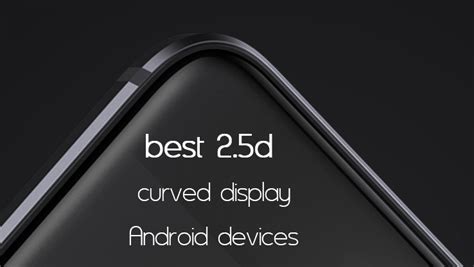 Best 25d Curved Glass Display Android Smartphones In 2019 Goandroid