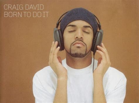By 2005, craig david wouldn't even see his latest album in stores here. His debut album 'Born To Do It' also soared to UK number ...