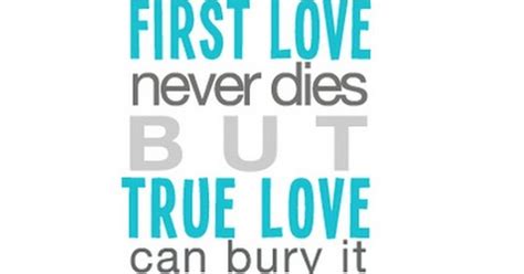 First Love Never Dies But True Love Can Bury It Alive Saying Pictures