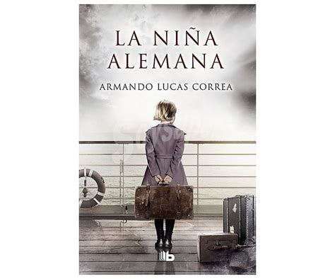 B De Bolsillo La Niña Alemana Armando Lucas Correa Género Novela Histórica Editorial