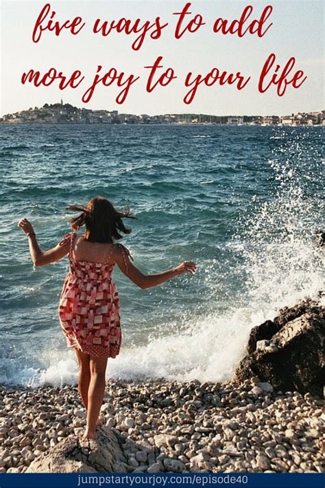 Episode 40 Five Ways To Add More Joy To Your Life Jump Start Your Joy