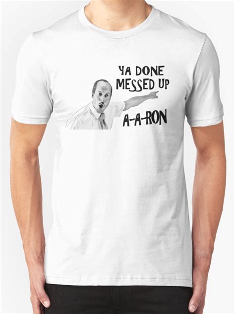 You Done Messed Up Aaron T Shirts And Hoodies By Heyrk Redbubble