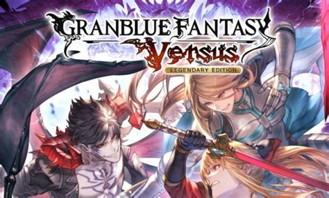 Granblue Fantasy Versus Legendary Edition Now Available Gamersheroes