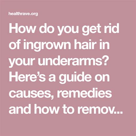 How Do You Get Rid Of Ingrown Hair In Your Underarms Heres A Guide On
