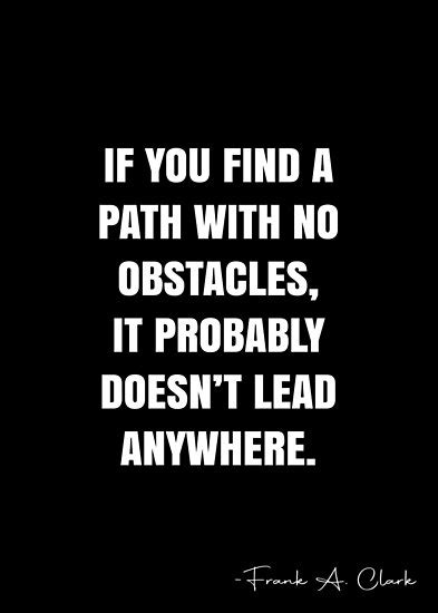 If You Find A Path With No Obstacles It Probably Doesnt Lead Anywhere