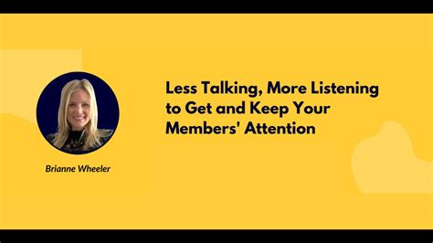 Less Talking More Listening To Get And Keep Your Members Attention Webinar Youtube