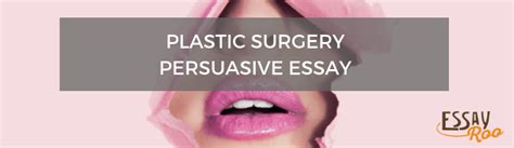 Plastic Surgery Persuasive Essay Sample Pros And Cons Example