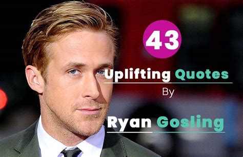 43 Inspirational Ryan Gosling Quotes That Will Inspire You To Achieve Greatness Hobby Sprout