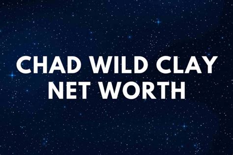 Chad Wild Clay Net Worth Real Name Famous People Today