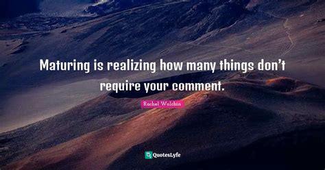 maturing is realizing how many things don t require your comment quote by rachel wolchin