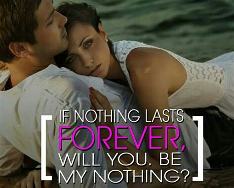 If Nothing Lasts Forever Will You Be My Nothing Nothing Lasts