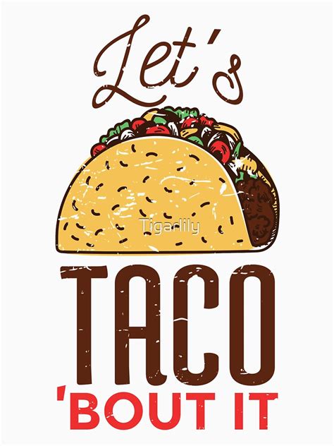 let s taco bout it funny food pun t shirt for sale by tigarlily redbubble cute t shirts