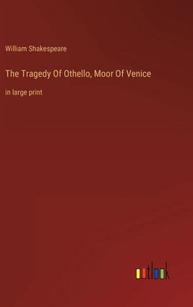 The Tragedy Of Othello Moor Of Venice In Large Print By William