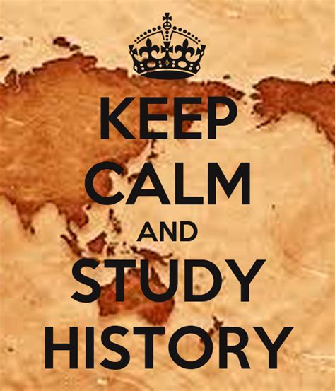 Keep Calm And Study History Poster Zamzzz Keep Calm O Matic