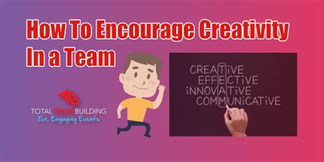 How To Encourage Creativity In A Team Total Team Building