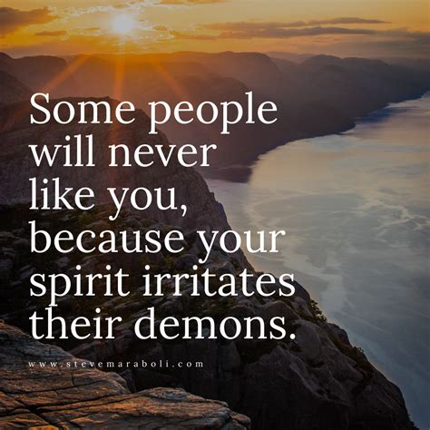 Some People Will Never Like You Because Your Spirit Irritates Their