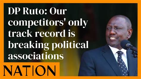 Dp Ruto Our Competitors Only Track Record Is Breaking Political