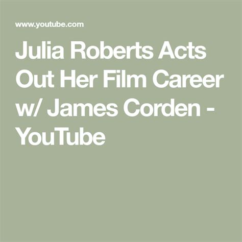 Julia Roberts Acts Out Her Film Career W James Corden Youtube In