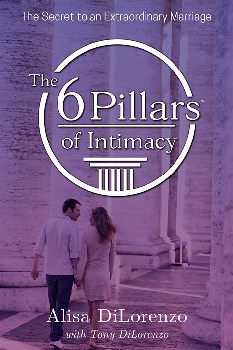 the 6 pillars of intimacy the secret to an extraordinary marriage by alisa dilorenzo goodreads