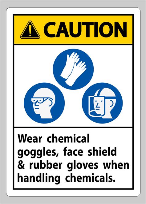 Caution Sign Wear Chemical Goggles Face Shield And Rubber Gloves When Handling Chemicals 2426508
