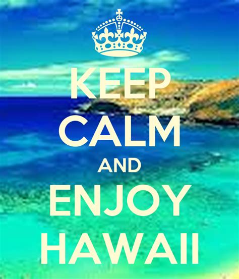 Keep Calm And Enjoy Hawaii Poster Alskj Keep Calm O Matic