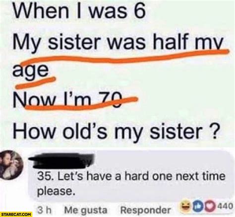 When I Was 6 My Sister Was Half My Age Now Im 70 How Old Is My Sister