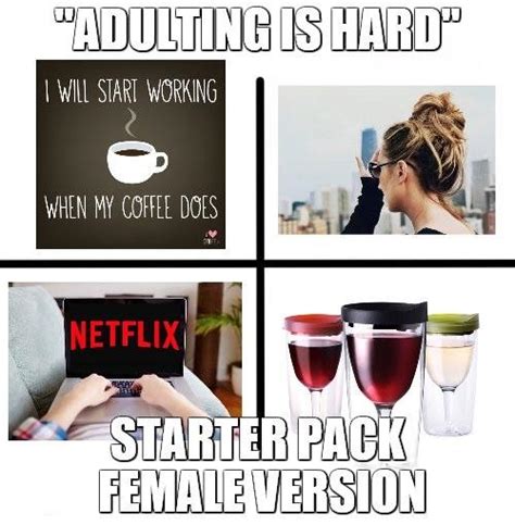 Adulting Is Hard Female Version R Starterpacks