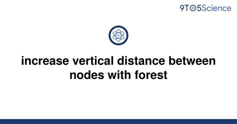 Solved Increase Vertical Distance Between Nodes With 9to5science