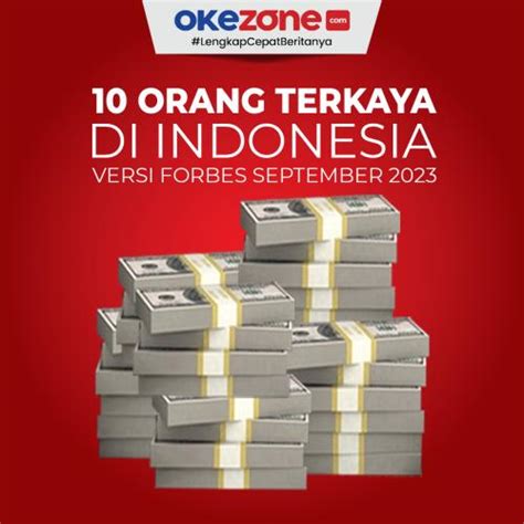Daftar 10 Orang Terkaya Di Indonesia Versi Forbes September 2023 0