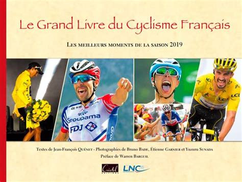 le grand livre du cyclisme français les meilleurs moments de la saison 2019 jean françois