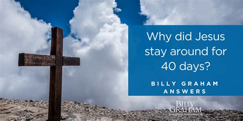 Why Did Jesus Stay Around For 40 Days After His Resurrection Billy