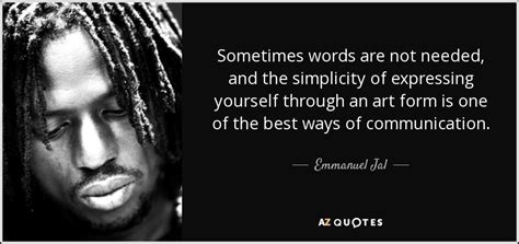 Emmanuel Jal Quote Sometimes Words Are Not Needed And The Simplicity