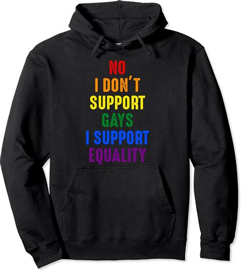 No I Dont Support Gays I Support Equality Lgbt Pullover