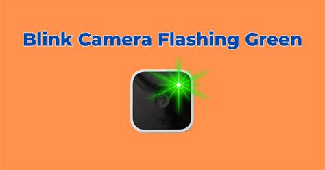 Blink Camera Flashing Green Quick Troubleshooting Guide