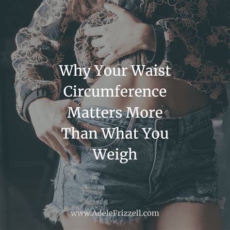 Why Your Waist Circumference Matters More Than What You Weigh Adele