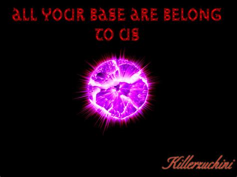 All Your Base Are Belong To Us By Killerzuchini On Deviantart