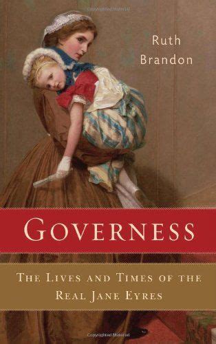 Governess The Lives And Times Of The Real Jane Eyres Ruth Brandon