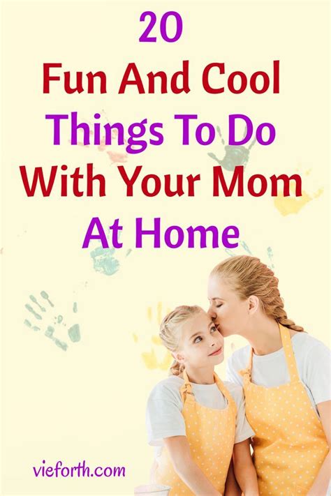 20 Fun And Cool Things To Do With Your Mom At Home