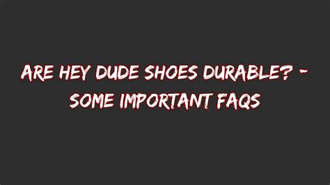 how long do hey dude shoes last the truth