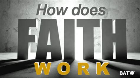 How Does Faith Work How Faith Works Batw