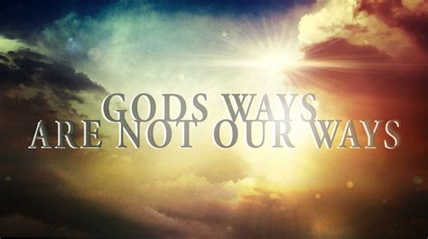 Knowing God God’s Ways Are Not Our Ways