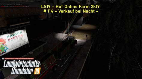 LS19 HoT Online Farm 2k19 114 Verkauf Bei Nacht YouTube