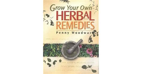 Grow Your Own Herbal Remedies By Penny Woodward