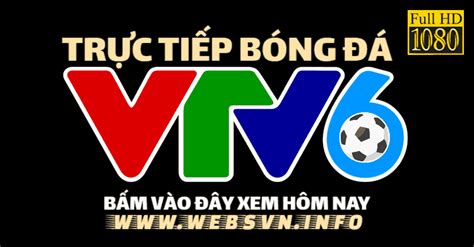 Truc tiep bong da các trận đấu trong ngày. VTV6 trực tiếp bóng đá - Xem vtv6 hd online - VTVgo - Fpt play