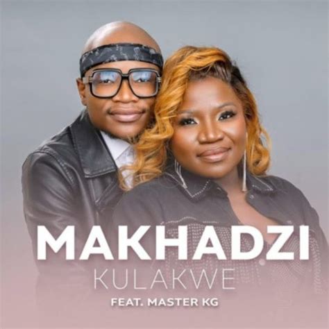 Makhadzi Ft Master Kg He Kulakwe Song Lyrics And Meaning Great Feeling