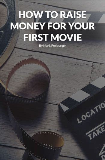 How To Raise Money For Your First Movie By Filmmaker Author Mark
