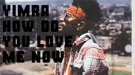 Ethiopian Rapper Yimra How Do You Love Me Now Youtube