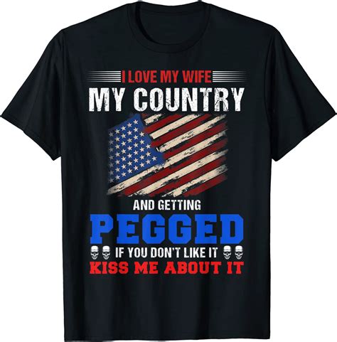i love my wife my country and getting pegged if you don t tee shirt shirtelephant office